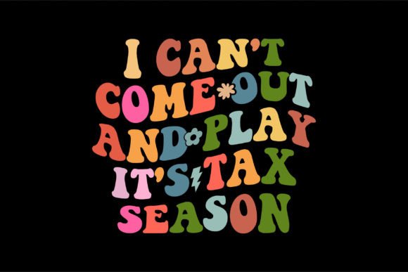 I Can t Come out and Play It s Tax Seaso Graphics and T-Shirt Designs