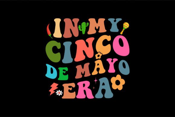 In My Cinco De Mayo Era Graphics and T-Shirt Designs