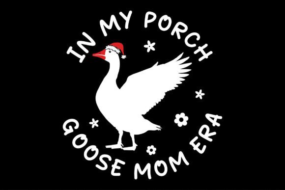 In My Porch Goose Mom Era Graphics and T-Shirt Designs Review