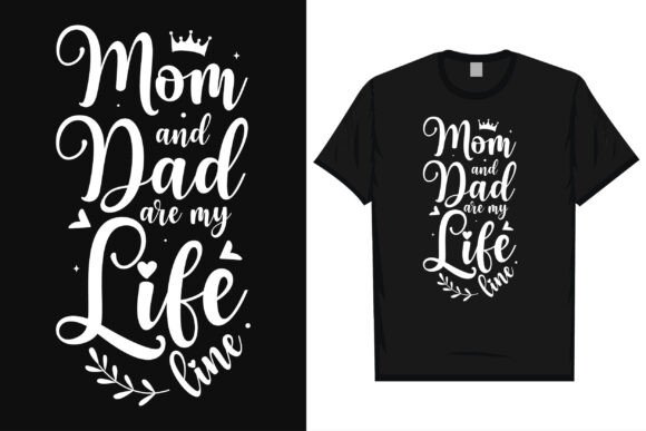 Mom and Dad Are My Life Tshirt Design Graphics and T-Shirt Designs Review