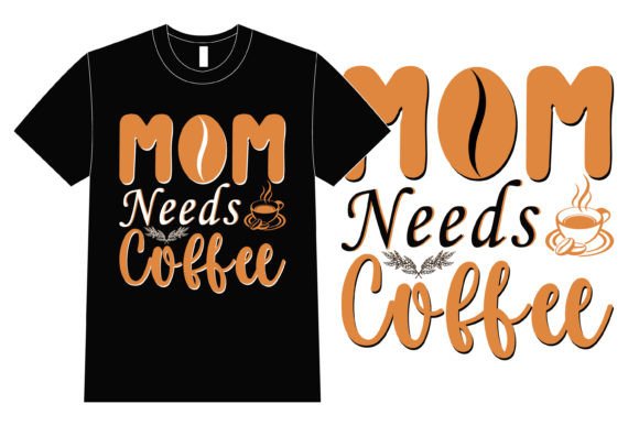Mom Needs Coffee T-Shirt Design Graphics and T-Shirt Designs Review