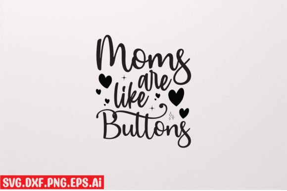 Mom s Are Like Buttons Graphics and T-Shirt Designs Review