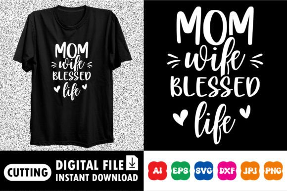 Mom Wife Blessed Life Shirt Design Graphics and T-Shirt Designs