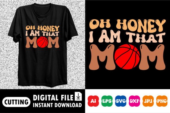 Oh Honey I Am That Mom Shirt Design Graphics and T-Shirt Designs