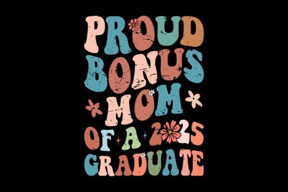 Proud Bonus Mom of a Class 2025 Senior G Graphics and T-Shirt Designs