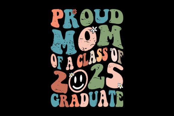 Proud Mom of a Class of 2025 Graduate Graphics and T-Shirt Designs Review