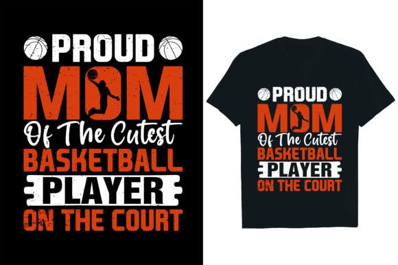 PROUD MOM of the CUTEST BASKETBALL PLAYE Graphics and T-Shirt Designs