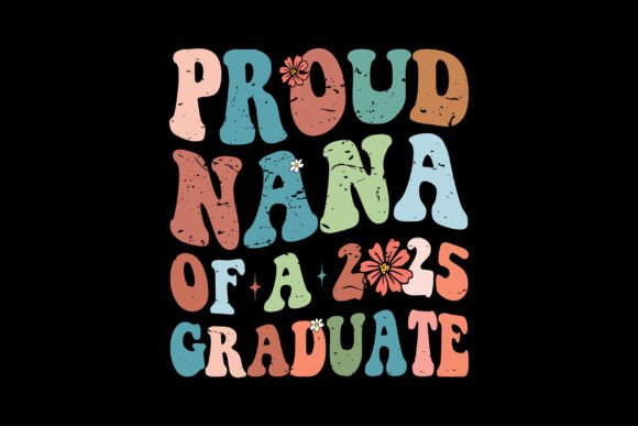 Proud Nana of a Class of 2025 Senior Gra Graphics and T-Shirt Designs