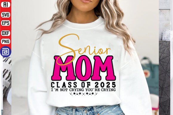 Senior Mom Class of 2025 I m Not Crying Graphics and T-Shirt Designs Review