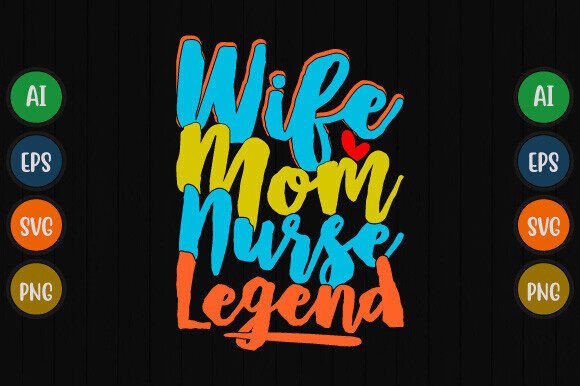 Wife Mom Nurse Legend T Shirt Design Graphics